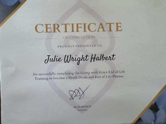 Certificate of completion: Julie Wright Halbert, Going with Grace End of Life Training, Death Doula and End of Life Planner. Signed by instructor Alua Arthur.